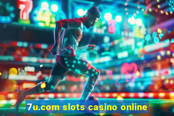 7u.com slots casino online