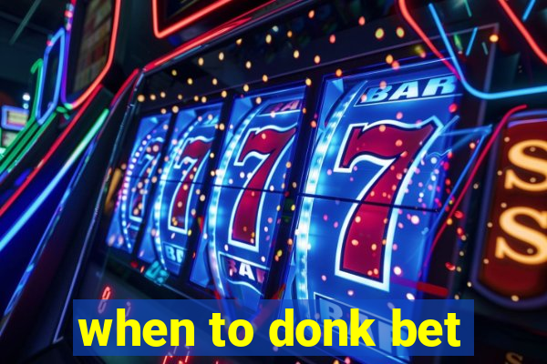 when to donk bet