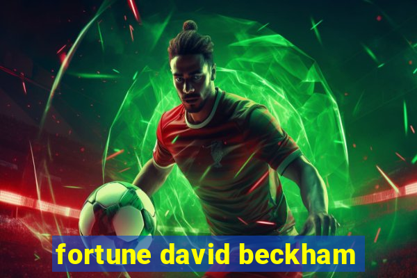 fortune david beckham