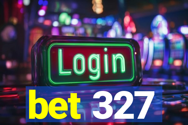 bet 327