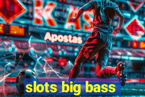 slots big bass