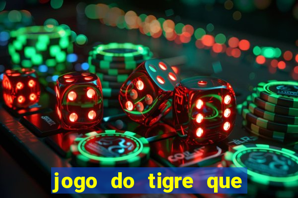 jogo do tigre que paga dinheiro