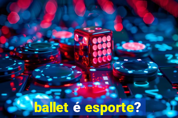 ballet é esporte?