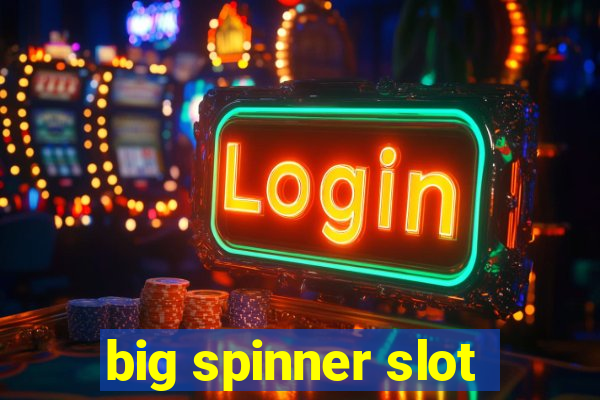 big spinner slot