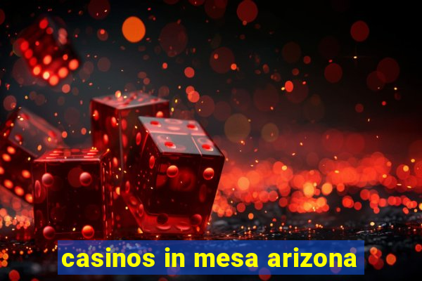 casinos in mesa arizona