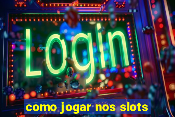 como jogar nos slots