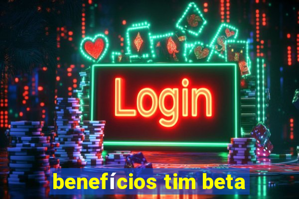 benefícios tim beta