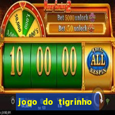 jogo do tigrinho de verdade