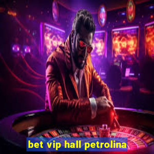 bet vip hall petrolina