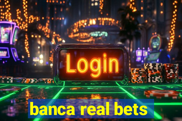 banca real bets