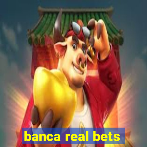 banca real bets