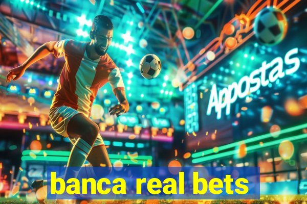 banca real bets