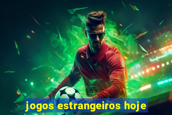 jogos estrangeiros hoje