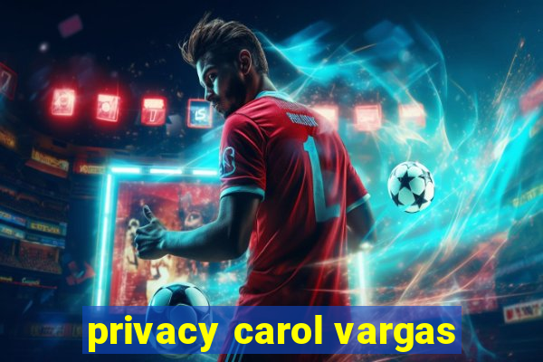 privacy carol vargas