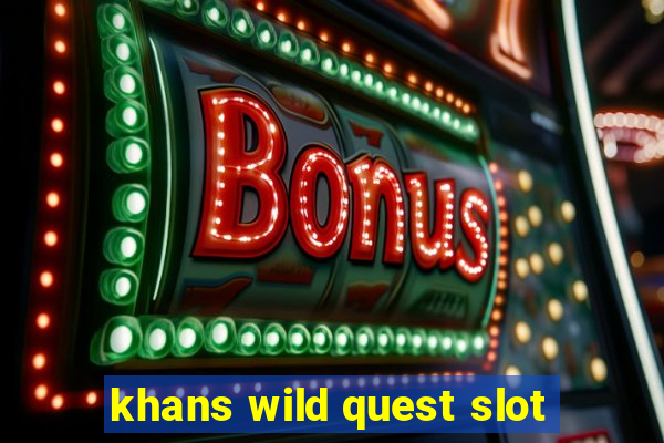 khans wild quest slot