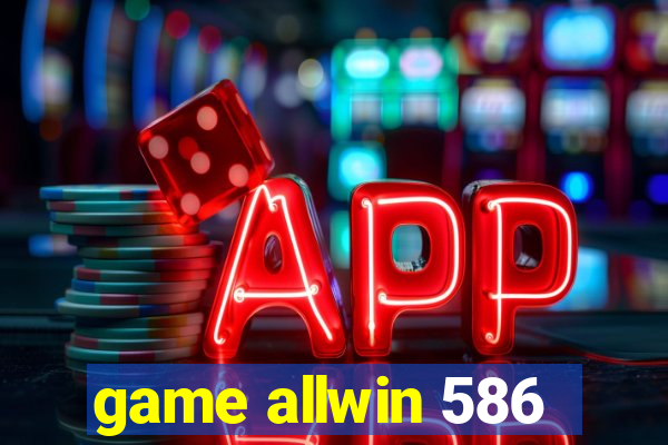 game allwin 586