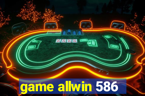 game allwin 586