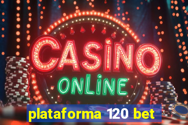 plataforma 120 bet