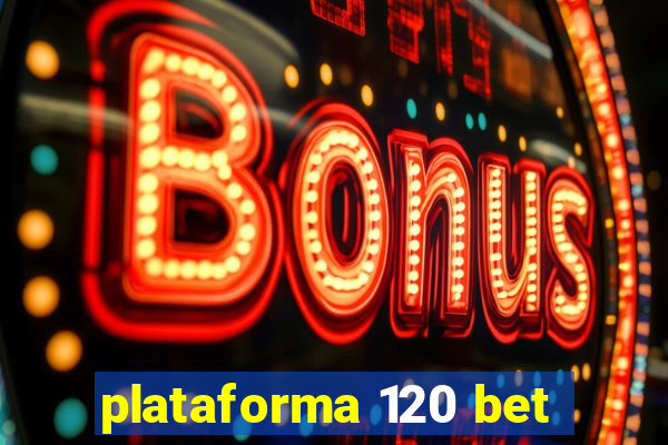 plataforma 120 bet