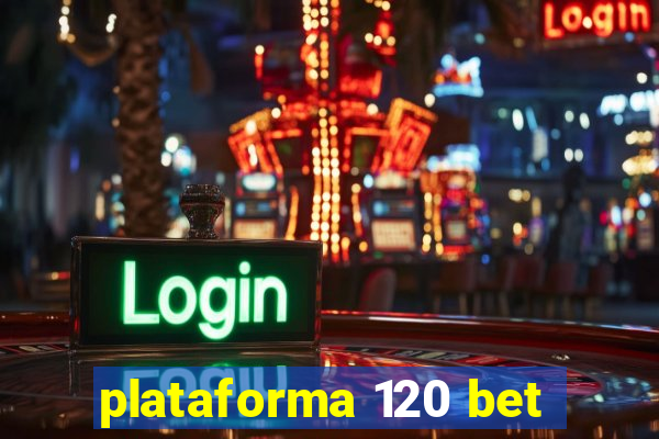 plataforma 120 bet