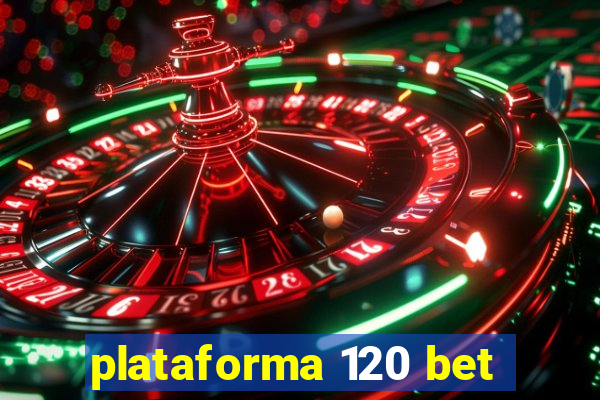 plataforma 120 bet