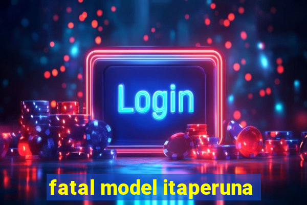 fatal model itaperuna