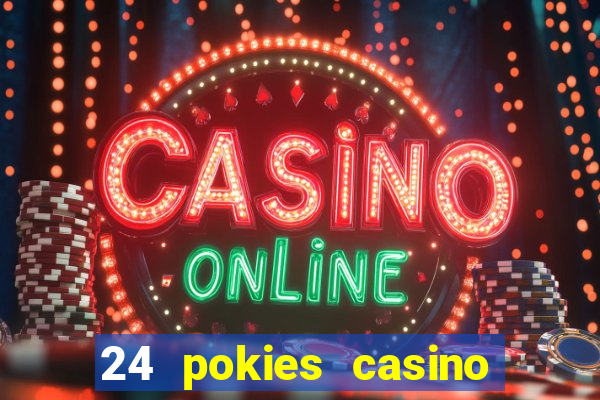 24 pokies casino play online