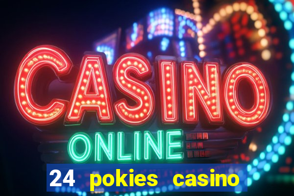 24 pokies casino play online