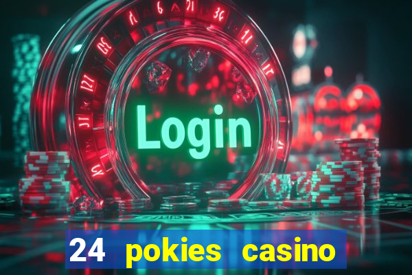 24 pokies casino play online