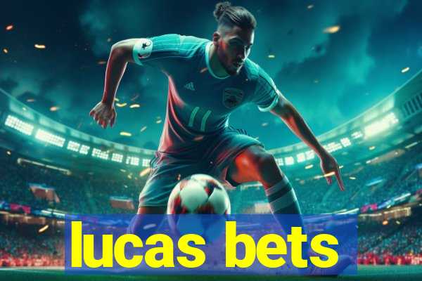 lucas bets