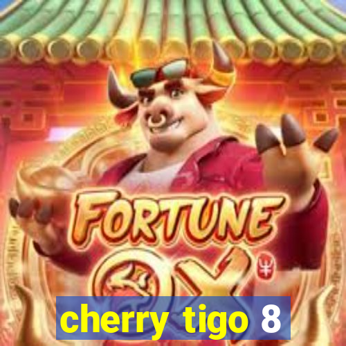 cherry tigo 8