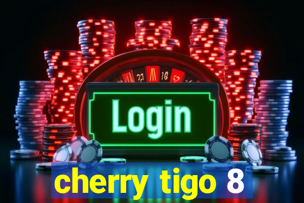 cherry tigo 8