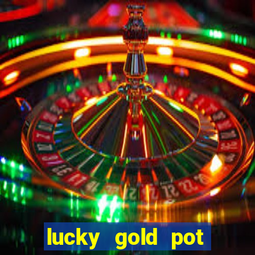 lucky gold pot slot free play