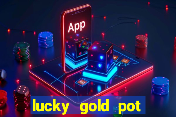 lucky gold pot slot free play