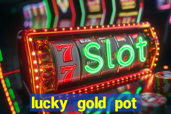 lucky gold pot slot free play