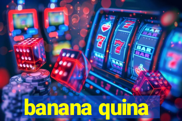 banana quina