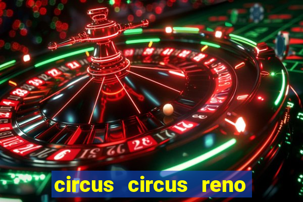 circus circus reno hotel & casino