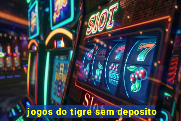 jogos do tigre sem deposito