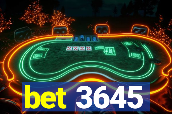 bet 3645