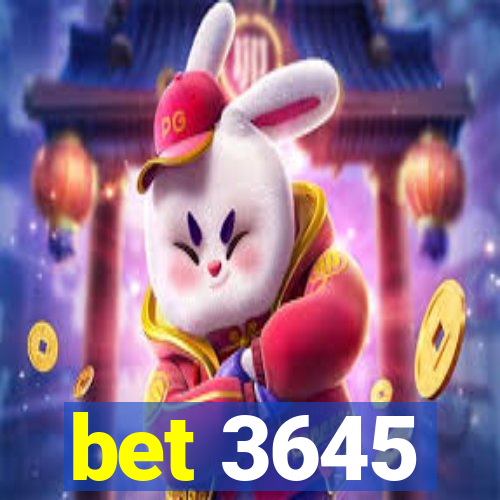 bet 3645