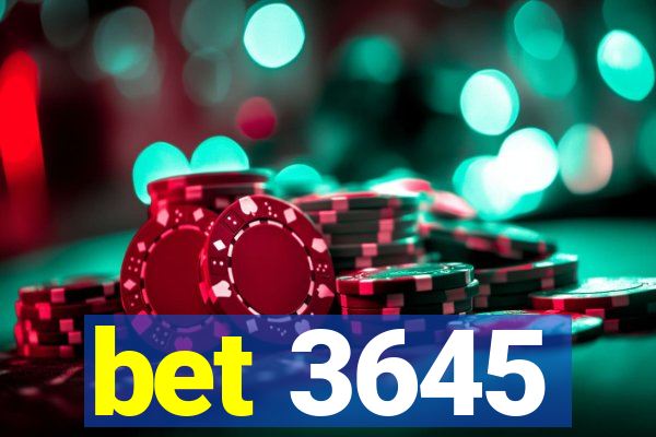 bet 3645