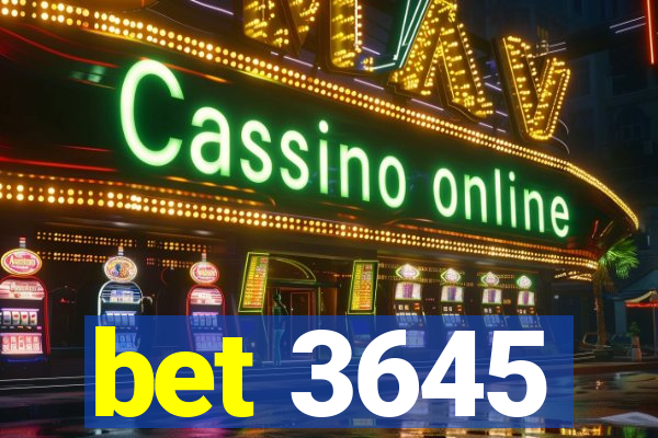 bet 3645