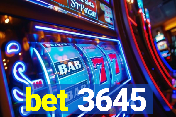 bet 3645