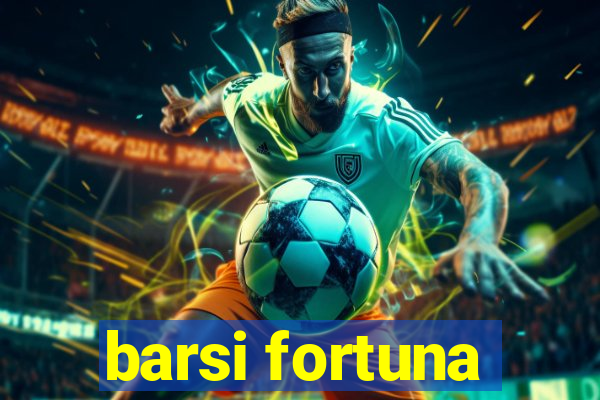 barsi fortuna