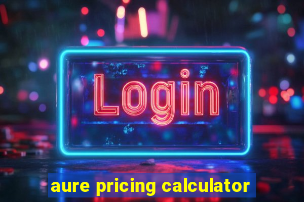 aure pricing calculator