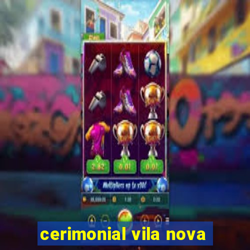 cerimonial vila nova