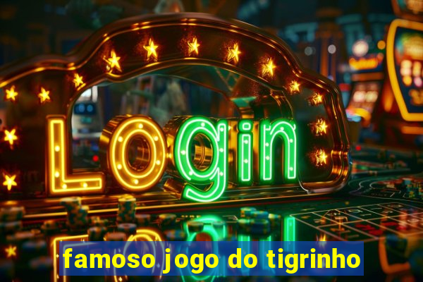 famoso jogo do tigrinho