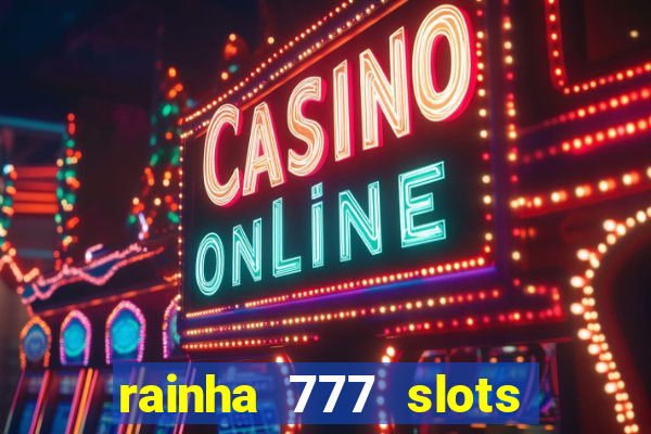 rainha 777 slots paga mesmo