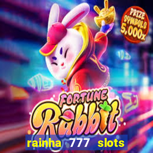 rainha 777 slots paga mesmo