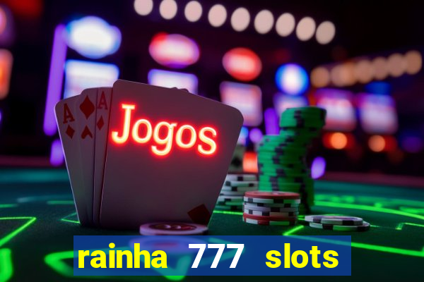 rainha 777 slots paga mesmo